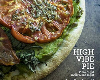 High Vibe Pie Cookbook: Finally, Pizza Night Done Right